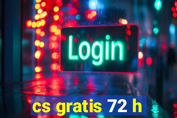 cs gratis 72 h